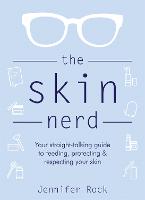 The Skin Nerd: Your straight-talking guide to feeding, protecting and respecting your skin (Hardback)