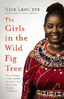 The Girls in the Wild Fig Tree: How One  Girl Fought to Save Herself, Her Sister and Thousands of Girls Worldwide (Hardback)