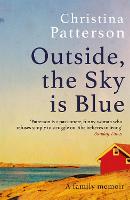 Outside, the Sky is Blue: The story of a family told with searing honesty, humour and love (Paperback)