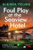 Foul Play at the Seaview Hotel: A murderer plays a killer game in this charming, Scarborough-set cosy crime mystery - A Helen Dexter Cosy Crime Mystery (Hardback)