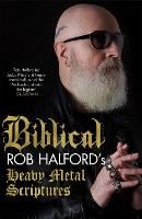 Biblical: Rob Halford's Heavy Metal Scriptures (Hardback)