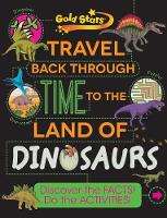 Gold Stars Travel Back Through Time to the Land of Dinosaurs: Discover the Facts! Do the Activities! (Paperback)