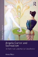 Angela Carter and Surrealism: 'A Feminist Libertarian Aesthetic' - Studies in Surrealism (Hardback)