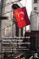 Museums, Migration and Identity in Europe: Peoples, Places and Identities (Hardback)