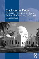 Cracks in the Dome: Fractured Histories of Empire in the Zanzibar Museum, 1897-1964 (Hardback)
