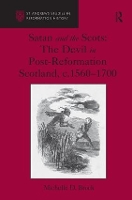 Satan and the Scots: The Devil in Post-Reformation Scotland, c.1560-1700 - St Andrews Studies in Reformation History (Hardback)