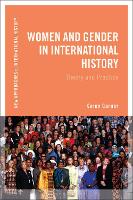 Women and Gender in International History: Theory and Practice - New Approaches to International History (Hardback)