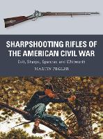 Sharpshooting Rifles of the American Civil War: Colt, Sharps, Spencer, and Whitworth - Weapon (Paperback)