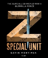 Z Special Unit: The Elite Allied World War II Guerrilla Force (Hardback)