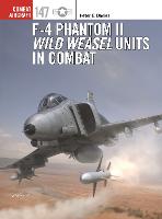 F-4 Phantom II Wild Weasel Units in Combat - Combat Aircraft (Paperback)
