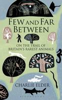 Few And Far Between: On The Trail of Britain's Rarest Animals (Hardback)