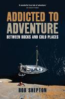 Addicted to Adventure: Between Rocks and Cold Places (Paperback)