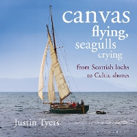 Canvas Flying, Seagulls Crying: From Scottish Lochs to Celtic Shores (Paperback)