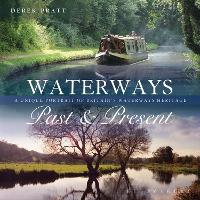 Waterways Past & Present: A Unique Portrait of Britain's Waterways Heritage (Paperback)