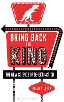 Bring Back the King: The New Science of De-extinction (Hardback)