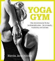 Yoga Gym: The Revolutionary 28 Day Bodyweight Plan - for Strength, Flexibility and Fat Loss (Paperback)