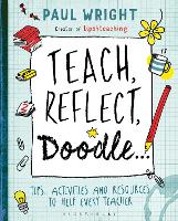 Teach, Reflect, Doodle...: Tips, activities and resources to help every teacher (Paperback)