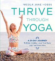 Thrive Through Yoga: A 21-Day Journey to Ease Anxiety, Love Your Body and Feel More Alive (Paperback)