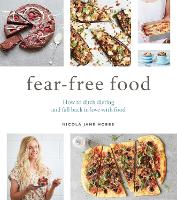 Fear-Free Food: How to ditch dieting and fall back in love with food (Paperback)