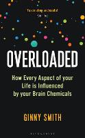 Overloaded: How Every Aspect of Your Life is Influenced by Your Brain Chemicals (Hardback)