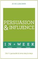 Persuasion And Influence In A Week: How To Persuade In Seven Simple Steps (Paperback)