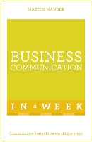 Business Communication In A Week: Communicate Better In Seven Simple Steps (Paperback)