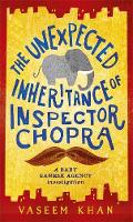 The Unexpected Inheritance of Inspector Chopra: Baby Ganesh Agency Book 1 - Baby Ganesh Agency (Hardback)