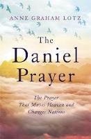 The Daniel Prayer: The Prayer That Moves Heaven and Changes Nations by Anne Graham Lotz, daughter of Billy Graham (Paperback)