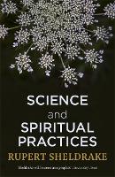 Science and Spiritual Practices: Reconnecting through direct experience (Hardback)