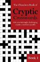 The Chambers Book of Cryptic Crosswords, Book 1: 100 entertainingly challenging cryptic crossword puzzles (Paperback)