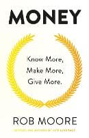 Money: Know More, Make More, Give More: Learn how to make more money and transform your life (Paperback)