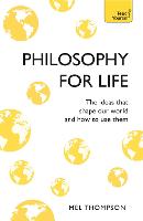Philosophy for Life: Teach Yourself: The Ideas That Shape Our World and How To Use Them (Paperback)