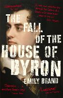 The Fall of the House of Byron: Scandal and Seduction in Georgian England (Paperback)