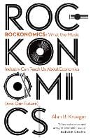Rockonomics: What the Music Industry Can Teach Us About Economics (and Our Future) (Hardback)