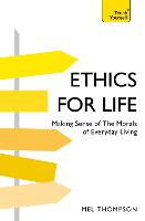 Ethics for Life: Making Sense of the Morals of Everyday Living - Teach Yourself - General (Paperback)