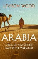 Arabia: A Journey Through The Heart of the Middle East (Paperback)
