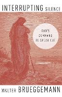 Interrupting Silence: God's Command to Speak Out (Hardback)