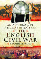 An Alternative History of Britain: The English Civil War (Hardback)