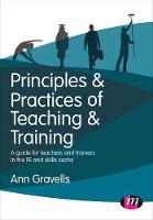 Principles and Practices of Teaching and Training: A guide for teachers and trainers in the FE and skills sector - Further Education and Skills (Hardback)
