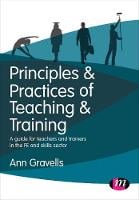 Principles and Practices of Teaching and Training: A guide for teachers and trainers in the FE and skills sector - Further Education and Skills (Paperback)