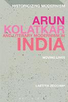 Arun Kolatkar and Literary Modernism in India: Moving Lines - Historicizing Modernism (Paperback)