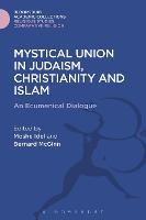 Mystical Union in Judaism, Christianity, and Islam: An Ecumenical Dialogue - Religious Studies: Bloomsbury Academic Collections (Hardback)