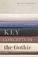 Key Concepts in the Gothic - Key Concepts in Literature (Hardback)