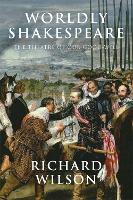 Worldly Shakespeare: The Theatre of Our Good Will (Paperback)