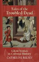 Tales of the Troubled Dead: Ghost Stories in Cultural History (Paperback)