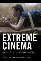 Extreme Cinema: Affective Strategies in Transnational Media (Paperback)