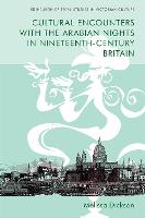 Cultural Encounters with the Arabian Nights in Nineteenth-Century Britain - Edinburgh Critical Studies in Victorian Culture (Paperback)