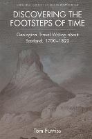 Discovering the Footsteps of Time: Geological Travel Writing About Scotland, 1700-1820 - Edinburgh Critical Studies in Romanticism (Paperback)