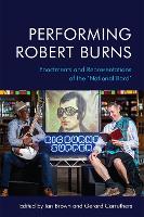 Performing Robert Burns: Enactments and Representations of the 'National Bard' (Hardback)