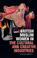 British Muslim Women in the Cultural and Creative Industries (Hardback)